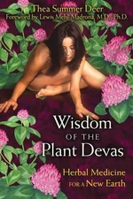 Wisdom of the Plant Devas: Herbal Medicine for a New Earth by Thea Summer Deer (