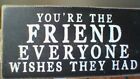 3 FUN ITEMS! Sign: Friend Everyone Wishes/NWT Pic Frame: Friend loves U/BF Frame