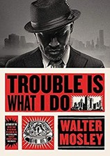 Trouble Is What I Do Hardcover Walter Mosley