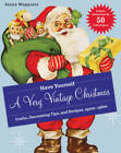 Have Yourself a Very Vintage Christmas: Crafts, Decorating Tips, and Reci - Good