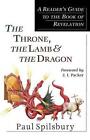 The Throne, the Lamb and the Dragon: A Reader's Guide to the Book of Revelation by Paul Spilsbury (Paperback, 2002)