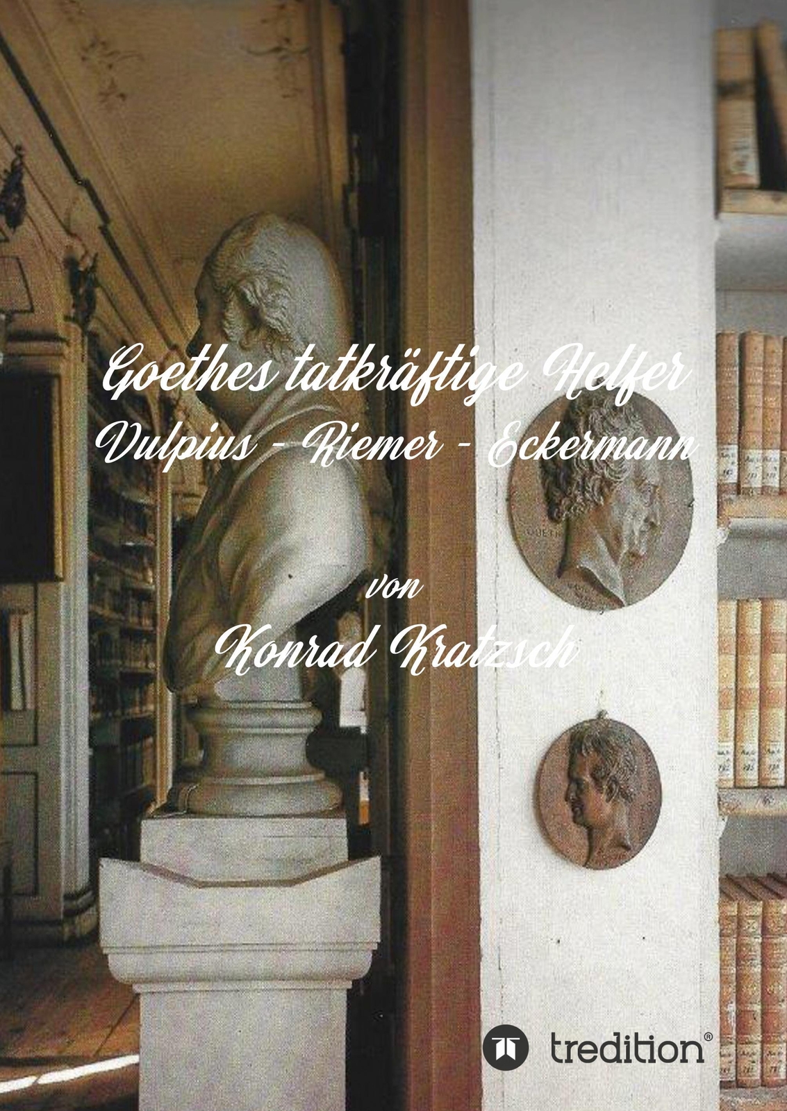Konrad Kratzsch | Goethes Tatkräftige Helfer | Buch | Deutsch (2020) |