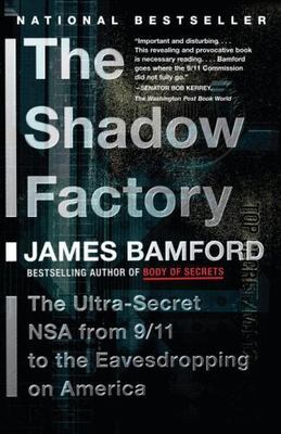 The Shadow Factory : The NSA from 9/11 to the Eavesdropping on America by James