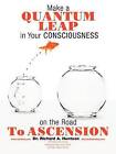 Make a Quantum Leap in Your Consciousness on the Road To Ascension by Dr. Richard A. Huntoon (Paperback, 2011)