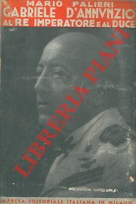 PALIERI Mario - Gabriele D’Annunzio al Re Imperatore e al Duce. (4-7843)