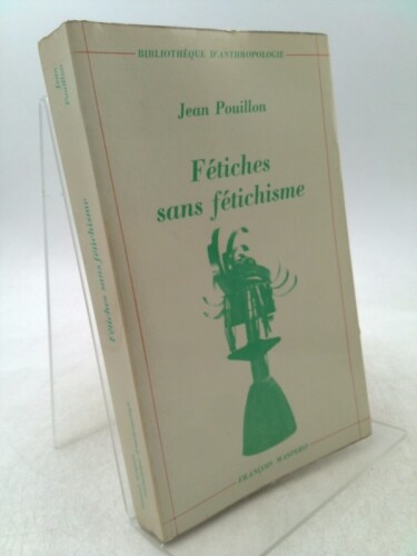 Fetiches sans fetichisme (Bibliotheque d'Anthropologie) by Jean Pouillon