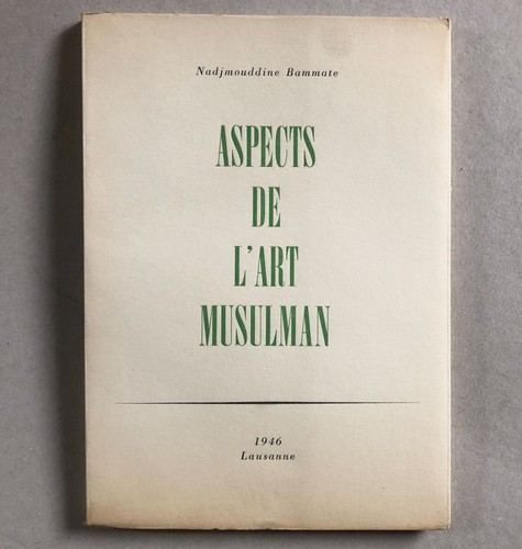 Nadjmouddine Bammate — Aspects de l'art musulman — Lausanne — 1946. - Picture 1 of 9