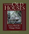 Renovating Old Houses: Bringing New Life to Vintage Homes by George Nash (Paperback, 2004)