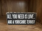Primitives by Kathy Box Sign All You Need is Love and a Yorkshire Terrier Yorkie