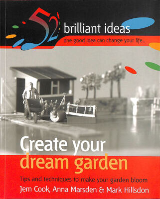 Create Your Dream Garden: Tips and Techniques to Make Your Garden Bloom (52 Br..