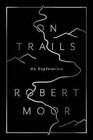 On Trails: An Exploration by Robert Moor (Hardback, 2016)