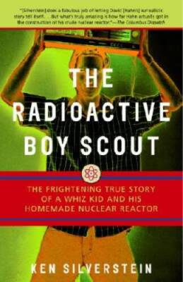 The Radioactive Boy Scout: The Frightening True Story of a Whiz Kid and H - GOOD