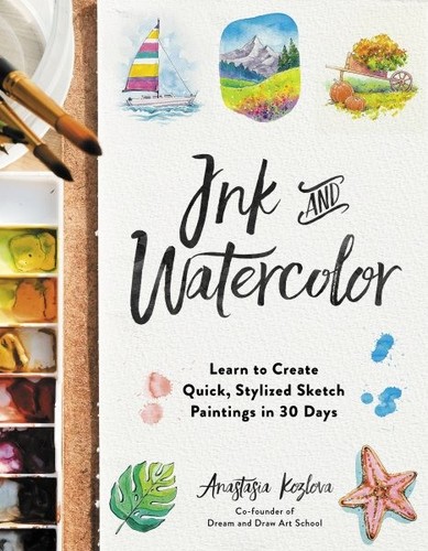 Ink and Watercolor : Learn to Create Quick, Stylized Sketch Paintings in 30 D...