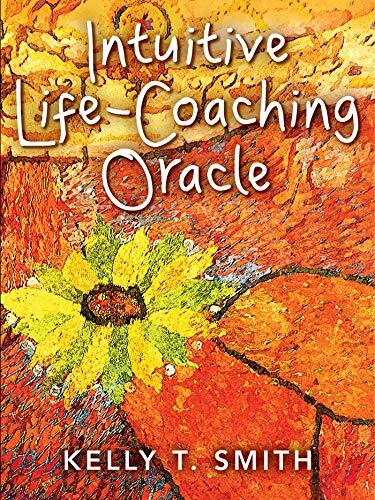 Intuitive Life-Coaching Oracle by Kelly T. Smith
