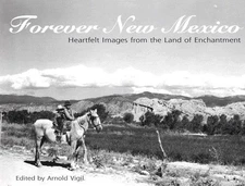 Forever New Mexico: Heartfelt Images of the Land of Enchantment by Vigil