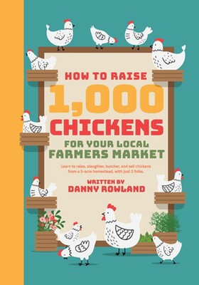 How To Raise 1,000 Chickens for your Local Farmers Market by Daniel Rowland Pape