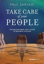 Take Care of your People: The Enlightened CEO'S Guide To Business Success by Pau
