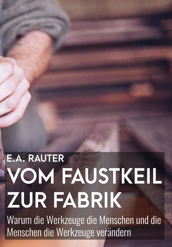 Thumbnail - Ernst Alexander Rauter / Vom Faustkeil Zur Fabrik