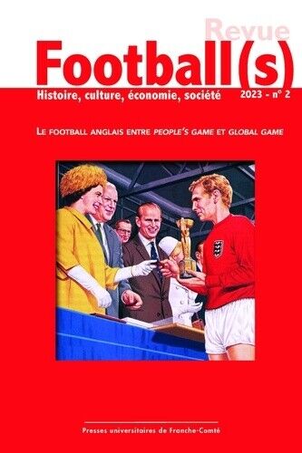 Football(s). histoire, culture, economie, societe 2023-1. le football anglais en