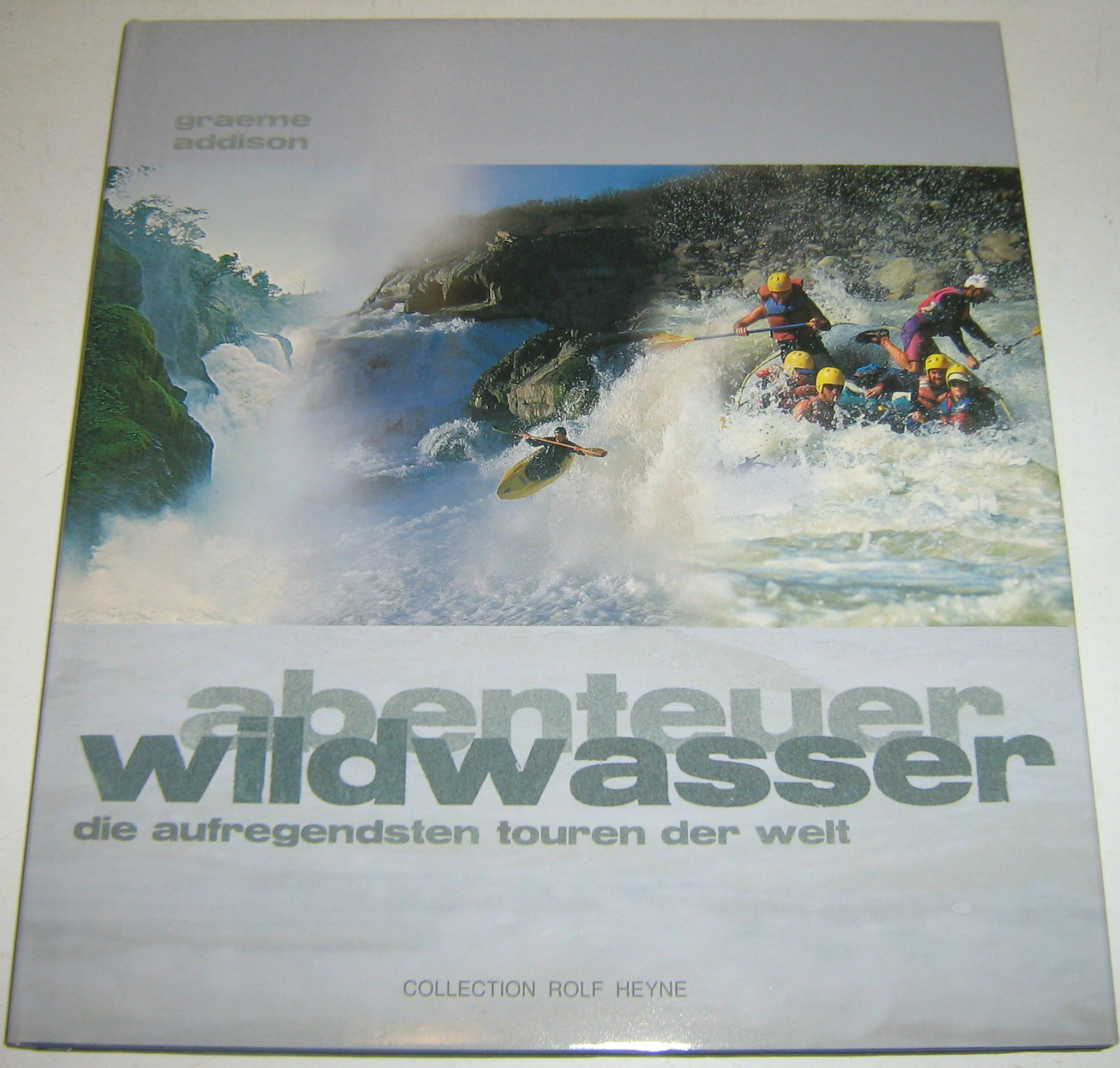 Graeme Addison - Abenteuer Wildwasser - Die Aufregendsten Touren Der