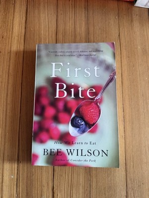 First Bite: How We Learn to Eat - Paperback By Wilson, Bee