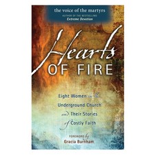 Hearts Of Fire: Eight Women In The Underground Church And Their Stories Of C...