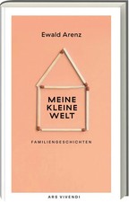 Meine kleine Welt Familiengeschichten Ewald Arenz Buch 215 S. Deutsch 2022