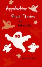 Appalachian Ghost Stories, and Other Tales
