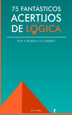 75 FANTASTICOS ACERTIJOS DE LOGICA: PON A PRUEBA TU By M. S. Collins *BRAND NEW*