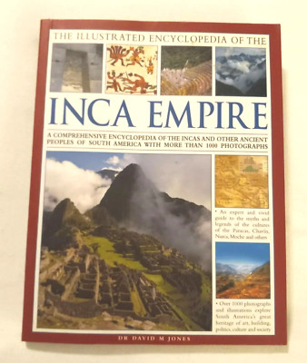 THE ILLUSTRATED ENCYCLOPEDIA OF THE INCA EMPIRE by DR. DAVID M. JONES 2012