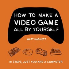 How to Make a Video Game All By Yours..., Hackett, Matt