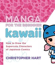 Manga for the Beginner: Kawaii: How to Draw the Supercute Characters of Japanese