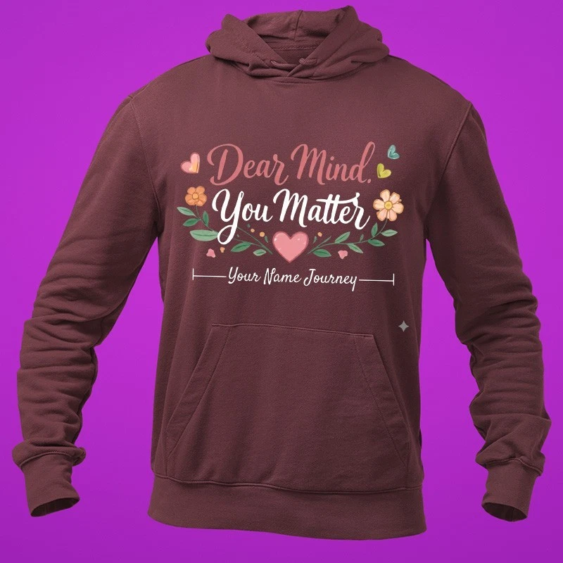 Personalised Custom Name Dear Mind You Matter Hoodie Mental Health Awareness
