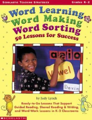 Word Learning, Word Making, Word Sorting: 50 Lessons for Success: Ready-t - GOOD