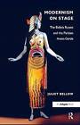 Modernism on Stage: The Ballets Russes and the Parisian Avant-garde by Juliet Bellow (Hardback, 2010)