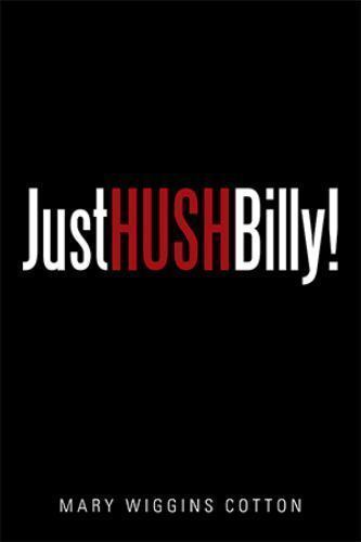 just hush billy by mary wiggins cotton 2015 paperback just hush billy by mary wiggins cotton 2015 paperback