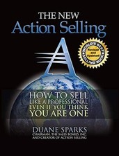 Action Selling: How to Sell Like a Pro..., Duane Sparks