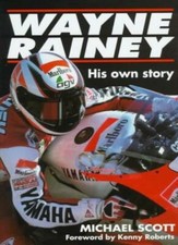 Wayne Rainey: His Own Story,Michael Scott