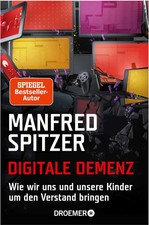 Digitale Demenz | Wie wir uns und unsere Kinder um den Verstand bringen | Buch
