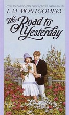 The Road to Yesterday Mass Market Paperbound L. M. Montgomery