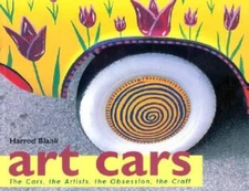 Art Cars: The Cars, the Artists, the Obsession, the Craft - Paperback - GOOD