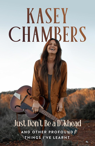 Kasey Chambers Just Don'T Be a D**Khead: and Other Profound Things I'Ve Learnt - Picture 9 of 12