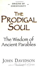 The Prodigal Soul : The Wisdom of the Ancient Parables Paperback