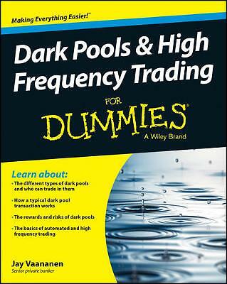 Dark Pools and High Frequency Trading For Dummies by Jay Vaananen (Paperback,...