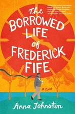 The Borrowed Life of Frederick Fife by Anna Johnston Hardcover Book