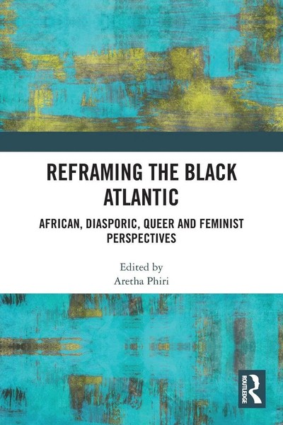 Reframing The Black Atlantic African, Diasporic, Queer And Feminist Perspectives-image