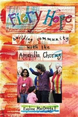 Fiery Hope: building community with the Amandla Chorus (Paperback or Softback)