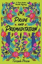Pride and Premeditation (Jane Austen Murder Mysteries, 1) By Pri
