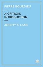 PIERRE BOURDIEU: A CRITICAL INTRODUCTION (MODERN EUROPEAN By Jeremy F. Lane *VG*