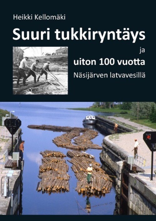 Heikki Kellomäki | Suuri Tukkiryntäys Ja Uiton 100 Vuotta